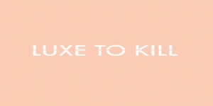 Luxe To Kill